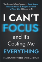 I Can't Focus, and It's Costing Me Everything: The Proven 3-Step System to Beat Stress, Reclaim Focus & Regain Control of Your Life: 3 Books in 1 B0FS2D4M2H Book Cover