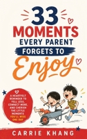 33 Moments Every Parent Forgets to Enjoy 1962813576 Book Cover