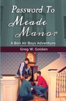 Password To Meade Manor: A Bon Air Boys Adventure 0578691027 Book Cover