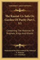 The Rauzat-Us-Safa, or Garden of Purity, Vol. 3: Containing the Lives of Abu Bakr, O'Mar, O'Thmn, and A'Li, the Four Immediate Succeccors of Muhammad the Apostle; Part II (Classic Reprint) 1163112976 Book Cover