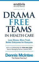 Drama Free Teams in Healthcare: Less Stress. More Trust. Better Outcomes for Everyone 1732224501 Book Cover