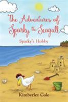 The Adventures of Sparky the Seagull - Sparky's Hobby 1786297507 Book Cover