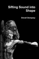 Sifting Sound Into Shape 1907435107 Book Cover