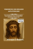 Verehrung des heiligen Antlitzes Jesu: Eine kraftvolle Andacht zur Barmherzigkeit, Litanei, Meditation, Sühne und geistlichen Erneuerung im Herzen Jesu (German Edition) B0GVRRKTBC Book Cover