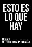 Esto es lo que hay Firmado: Melchor, Gaspar y Baltasar: Un divertido cuaderno ideal como regalo de Reyes Magos (Spanish Edition) 1678573655 Book Cover