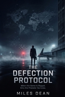 THE DEFECTION PROTOCOL: When the Game Is Rigged, Only the Predator Survives B0HG5VZRGS Book Cover