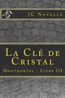 La Clé de Cristal: Monthortal - Livre III 198360609X Book Cover