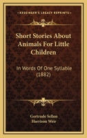 Short Stories About Animals For Little Children: In Words Of One Syllable (1882) 1120706696 Book Cover