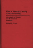 Class in Twentieth-century American Sociology: Analysis of Theories and Measurement Strategies 0275938778 Book Cover