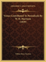 Verses Contributed To Periodicals By W. H. Harrison 1174242612 Book Cover