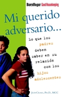 Mi querido adversario: Lo que los padres deben saber en su relación con los hijos adolescentes 140000070X Book Cover