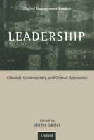 Leadership: Classical, Contemporary, and Critical Approaches (Oxford Management Readers) 0198781814 Book Cover
