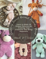 Crafting Sweet Animal Friends Book: Learn to Make 30 Unique Patterns for Creating Cozy Creatures That Bring Happiness B0F12XFW2K Book Cover