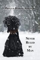 Never Ruled by Man 1595946268 Book Cover
