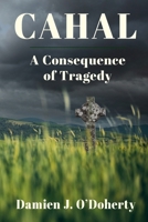 Cahal: A Consequence of Tragedy 1036953688 Book Cover