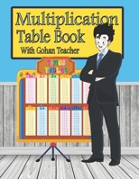 Multiplication Table Book With Gohan Teacher: mathematics Times Tables 0 to 12 for kids 1973196948 Book Cover