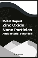 Metal doped Zinc Oxide Nano Particles Antibacterial Synthesis 180527029X Book Cover