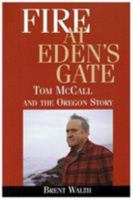 Fire at Eden's Gate: Tom McCall & the Oregon Story 087595247X Book Cover