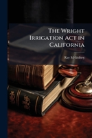 The Wright Irrigation Act in California 1177658127 Book Cover