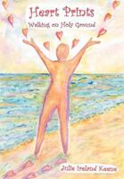 Heart Prints: Walking on Holy Ground 1467043214 Book Cover
