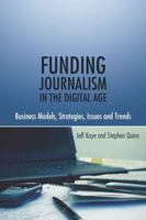 Funding Journalism in the Digital Age: Business Models, Strategies, Issues and Trends 143310685X Book Cover