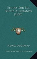 Etudes Sur Les Poetes Allemands (1830) 1273511905 Book Cover
