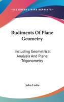 Rudiments of Plane Geometry, Including Geometrical Analysis, and Plane Trigonometry 1163232718 Book Cover