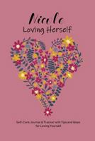 Nicole Loving Herself: Personalized Self-Care Journal & Tracker with Tips and Ideas for Loving Yourself 1793937273 Book Cover