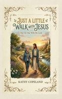 Just A Little Walk With Jesus: One On One With My Lord 1970436220 Book Cover
