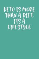 Keto Is More Than a Diet. Its a Life Style: Keto Diet Journal 1090346867 Book Cover