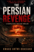 The Persian Revenge: A Geopolitical Nuclear Thriller B0H11ZXYJV Book Cover