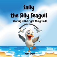 Sally the Silly Seagull: Sharing is the right thing to do B0FQN9Y4T2 Book Cover