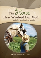 Horse That Worked for God: and Other Devotionals for Families 1932676163 Book Cover
