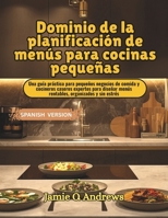 Dominio de la planificación de menús para cocinas pequeñas: Una guía práctica para pequeños negocios de comida y cocineros caseros expertos para ... organizados y sin estrés (Spanish Edition) B0GXKMZ5M4 Book Cover