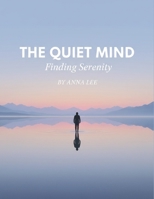 The Quiet Mind: Finding Serenity B0GC4NNS33 Book Cover