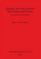 Egyptian and Graeco-Roman Wall Plasters and Mortars: A Comparative Scientific Study (BAR International Series) 1841713880 Book Cover