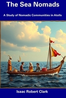 The Sea Nomads: A Study of Nomadic Communities in Atolls B0DVZCWJQF Book Cover