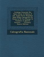 Catalogo Generale Dei Rami Incisi Al Bulino E All' Acqua Forte Posseduti Dalla Regia Calcografia Di Roma Le Di Cui Stampe Si Vendono in Questo Istituto ... 1289563233 Book Cover