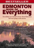 Edmonton Book of Everything: Everything You Wanted to Know About Edmonton and Were Going to Ask Anyway