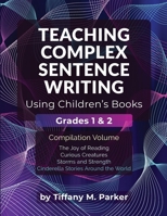 Teaching Complex Sentence Writing Using Children's Books: Grades 1 & 2 Compilation Volume 1969672064 Book Cover