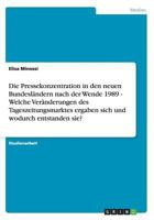 Die Pressekonzentration in den neuen Bundesländern nach der Wende 1989 - Welche Veränderungen des Tageszeitungsmarktes ergaben sich und wodurch entstanden sie? 3640378644 Book Cover