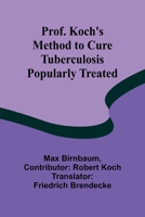 Prof. Koch's Method to Cure Tuberculosis Popularly Treated 9362510707 Book Cover