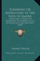 Eldorado: Adventures in the Path of Empire (California Legacy Book) 1890771368 Book Cover