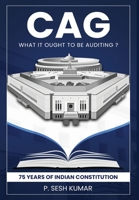 CAG - What It Ought to Be Auditing? - 75 Years of Indian Constitution B0FHWY57QD Book Cover