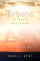 Behold He Cometh with Clouds! Be Looking for Him 1554529069 Book Cover