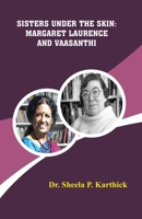 Sisters Under the Skin: Margaret Laurence and Vaasanthi B0G5Q73L58 Book Cover