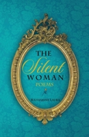 The Silent Woman: A Collection of Poems 1971 - 1999 1669802507 Book Cover