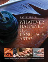 Whatever Happened to Language Arts: ...It's Alive and Well and Part of Successful Literacy Classrooms Everywhere 1551382458 Book Cover