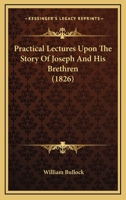 Practical Lectures Upon the Story of Joseph and His Brethren 1021985864 Book Cover
