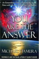 You Are The Answer: Discovering and Fulfilling Your Soul's Purpose 1931977038 Book Cover